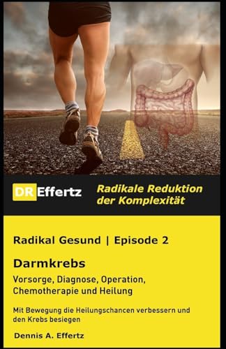 Radikal Gesund | Darmkrebs | Vorsorge, Diagnose, Operation, Chemotherapie und Heilung: Mit Bewegung die Heilungschancen verbessern und den Krebs besiegen von Independently published