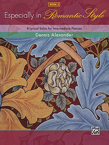 Especially in Romantic Style, Book 2: 8 Lyrical Solos for Intermediate Pianists (Dennis Alexander Library) von Alfred Music