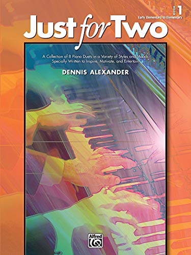 Just for Two, Book 1: A Collection of 8 Piano Duets in a Variety of Styles and Moods Specially Written to Inspire, Motivate, and Entertain von Alfred Music