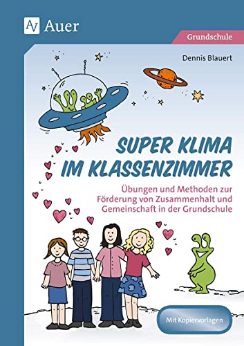 Super Klima im Klassenzimmer: Übungen und Methoden zur Förderung von Zusammenhalt und Gemeinschaft in der Grundschule