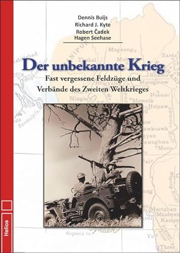Der unbekannte Krieg: Fast vergessene Feldzüge und Verbände des Zweiten Weltkriegs von Helios Verlagsges.