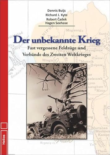 Der unbekannte Krieg: Fast vergessene Feldzüge und Verbände des Zweiten Weltkriegs