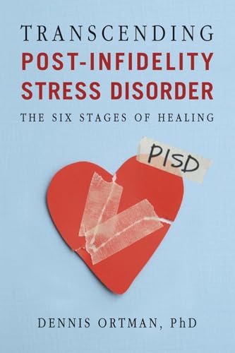 Transcending Post-Infidelity Stress Disorder: The Six Stages of Healing