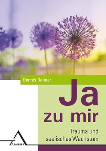 JA zu mir: Trauma und seelisches Wachstum von Asanger Verlag GmbH