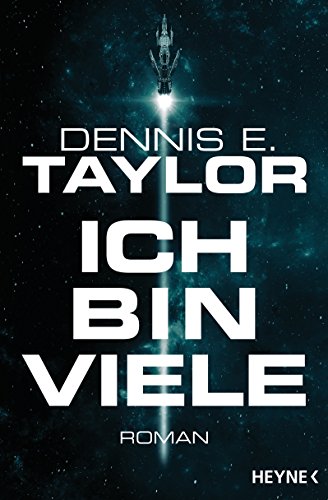 Ich bin viele: Roman (Bobiverse, Band 1) von HEYNE