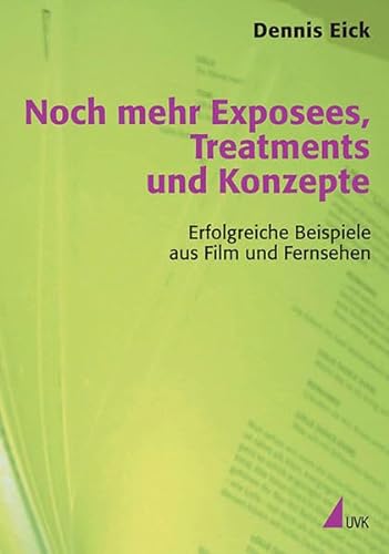 Noch mehr Exposees, Treatments und Konzepte: Erfolgreiche Beispiele aus Film und Fernsehen (Praxis Film) von Herbert von Halem Verlag