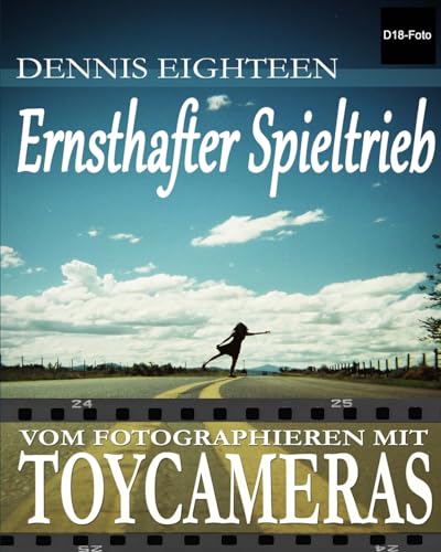 Ernsthafter Spieltrieb: vom Fotografieren mit Toycameras (D18-Foto Books, Band 2) von Createspace Independent Publishing Platform