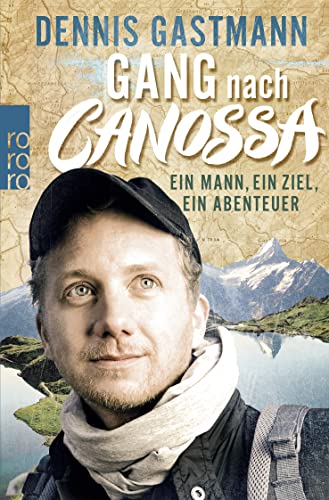 Gang nach Canossa: Ein Mann, ein Ziel, ein Abenteuer