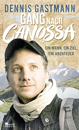 Gang nach Canossa: Ein Mann, ein Ziel, ein Abenteuer