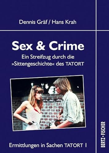 Ermittlungen in Sachen Tatort 1. Sex & Crime: Ein Streifzug durch die "Sittengeschichte" des TATORT