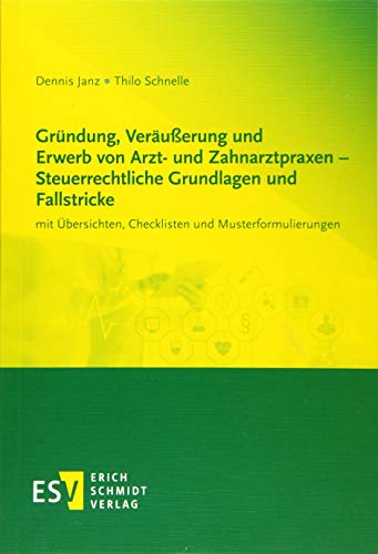 Gründung, Veräußerung und Erwerb von Arzt- und Zahnarztpraxen - Steuerrechtliche Grundlagen und Fallstricke: mit Übersichten, Checklisten und Musterformulierungen Gründung, Veräußerung und Erwerb von Arzt- und Zahnarztpraxen - Steuerrechtliche Grundlagen und Fallstricke: mit Übersichten, Checklisten und Musterformulierungen