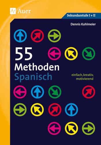 55 Methoden Spanisch: einfach, kreativ, motivierend (5. bis 13. Klasse)