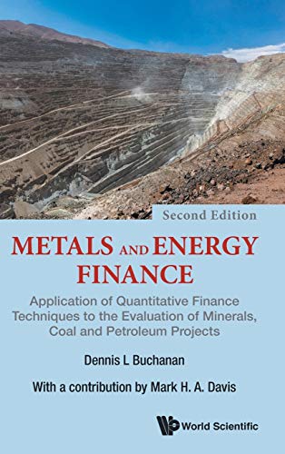Metals and Energy Finance: Application of Quantitative Finance Techniques to the Evaluation of Minerals, Coal and Petroleum Projects - 2nd Edition