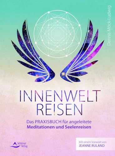 Innenweltreisen: Das Praxisbuch für angeleitete Meditationen und Seelenreisen