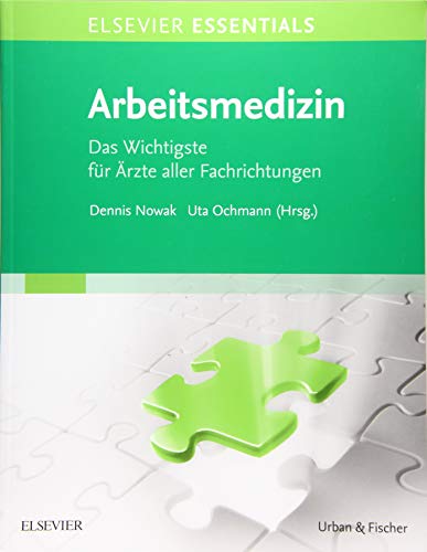 ELSEVIER ESSENTIALS Arbeitsmedizin: Das Wichtigste für Ärzte aller Fachrichtungen von Elsevier