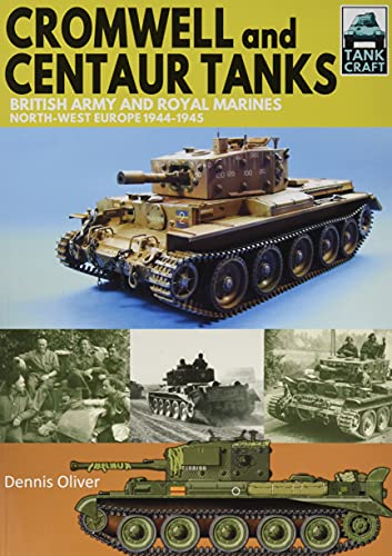 Cromwell and Centaur Tanks: British Army and Royal Marines, North-West Europe 1944-1945 (Tankcraft, 9)
