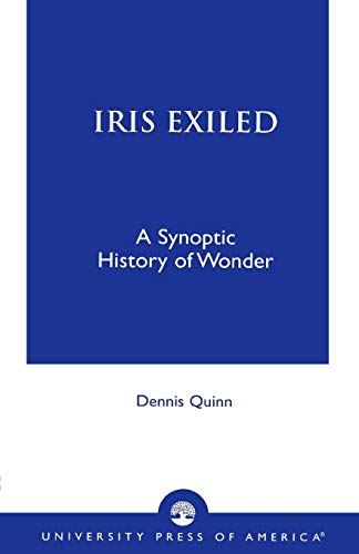 Iris Exiled: A Synoptic History of Wonder von University Press of America