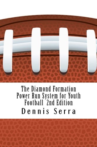 The Diamond Formation Power Run System for Youth Football: Second Edition