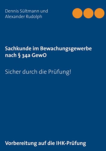 Sachkunde im Bewachungsgewerbe nach § 34a GewO: Sicher durch die Prüfung! von Books on Demand