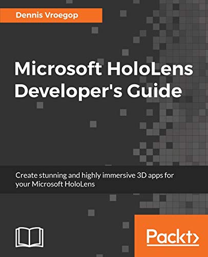 Microsoft HoloLens Developer's Guide: A Complete Guide to HoloLens Application Development von Packt Publishing