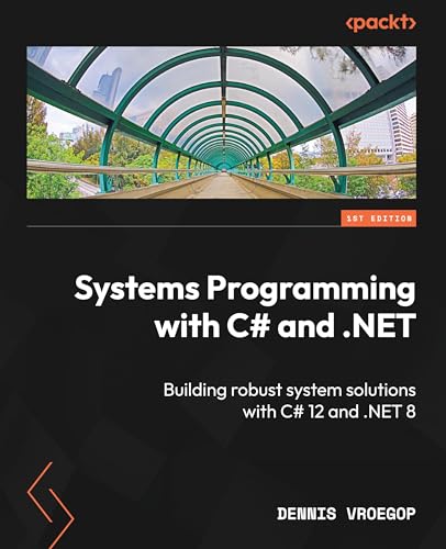 Systems Programming with C# and .NET: Building robust system solutions with C# 12 and .NET 8 von Packt Publishing