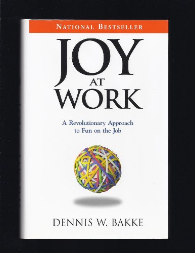 Joy at Work: A Revolutionary Approach to Fun on the Job