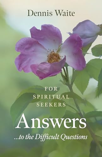 Answers...to the Difficult Questions: For Spiritual Seekers