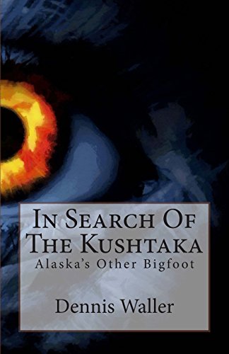 In Search Of The Kushtaka: Alaska's Other Bigfoot The Land-Otter Man of the Tlingit Indians von CreateSpace Independent Publishing Platform