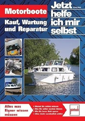 Motorboote: Kauf, Wartung und Reparatur (Jetzt helfe ich mir selbst) von Pietsch