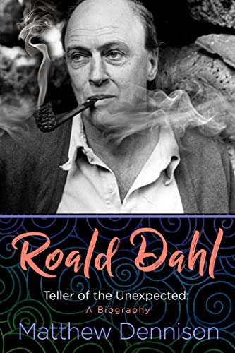 Roald Dahl: Teller of the Unexpected: a Biography