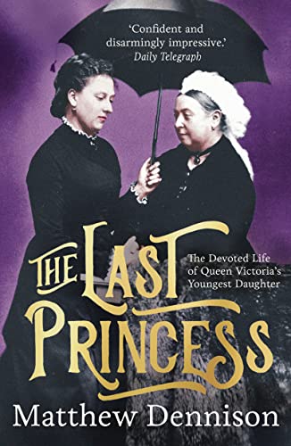The Last Princess: The Devoted Life of Queen Victoria's Youngest Daughter von Apollo
