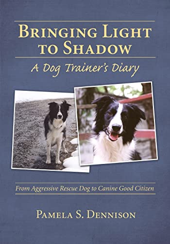 Bringing Light to Shadow: A Dog Trainer's Diary von Dogwise Publishing