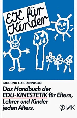 EK für Kinder: Das Handbuch der Edu-Kinestetik für Eltern, Lehrer und Kinder jeden Alters (Lernen durch Bewegung) von VAK Verlags GmbH
