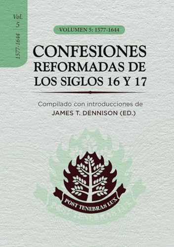 Confesiones Reformadas de los Siglos 16 y 17 - Volumen 5: 1577-1644 von Teologia para Vivir