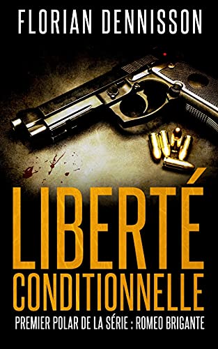 Liberté conditionnelle (polar): la série suspense Romeo Brigante, t.1 (Romeo Brigante, série polar & suspense, Band 1)