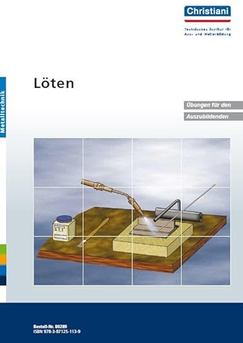 Löten: Übungen für den Auszubildenden: Übungen für den Auszubildenden. 12 Übungen mit Lernzielen und Kenntnisvermittlung. 1 Abschlussübung