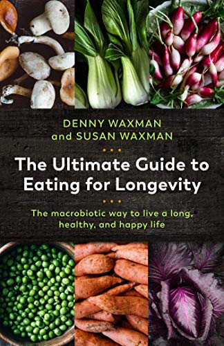 The Ultimate Guide to Eating for Longevity: The Macrobiotic Way to Live a Long, Healthy, and Happy Life von Pegasus Books