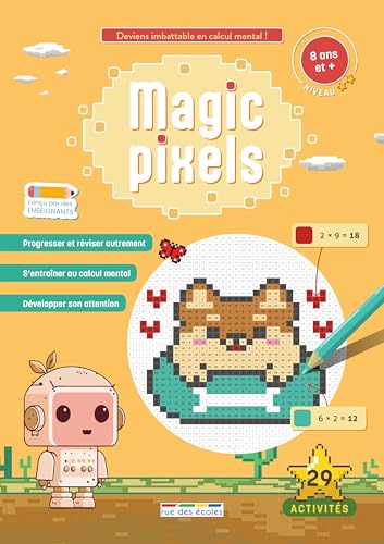 Magic pixels - Niveau 2, 8 ans et plus: Deviens imbattable en calcul mental grâce aux coloriages magiques !