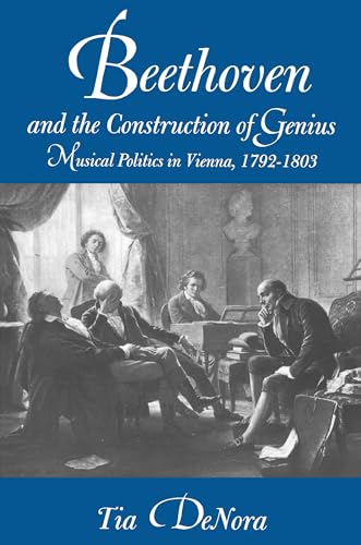 Beethoven and the Construction of Genius: Musical Politics in Vienna, 1792-1803 von University of California Press