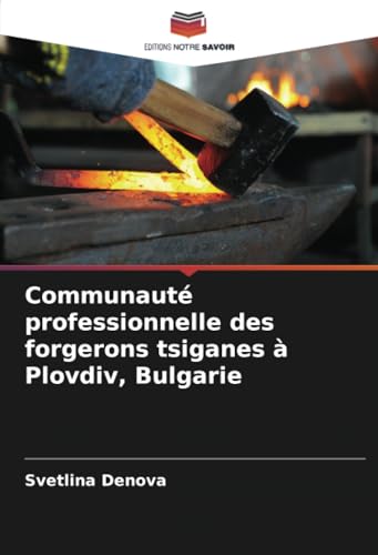 Communauté professionnelle des forgerons tsiganes à Plovdiv, Bulgarie von Editions Notre Savoir