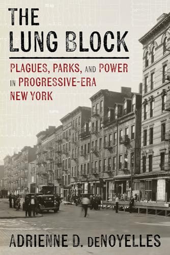 The Lung Block: Plagues, Parks, and Power in Progressive-era New York (Pittsburgh Hist Urban Environ) von University of Pittsburgh Press