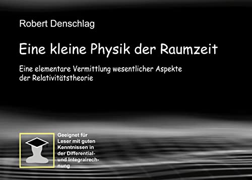 Eine kleine Physik der gekrümmten Raumzeit: Eine elementare Vermittlung wesentlicher Aspekte der Relativitätstheorie von Books on Demand GmbH