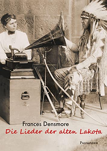 Die Lieder der alten Lakota: Leben und Kultur der Teton-Sioux Die Lieder der alten Lakota: Leben und Kultur der Teton-Sioux von Palisander Verlag