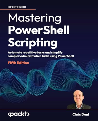Mastering PowerShell Scripting: Automate repetitive tasks and simplify complex administrative tasks using PowerShell von Packt Publishing
