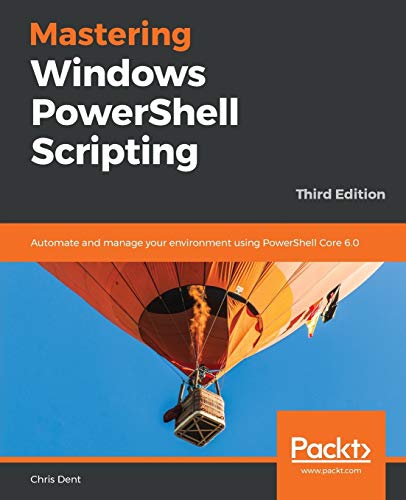Mastering Windows PowerShell Scripting - Third Eiditon: Automate and manage your environment using PowerShell Core 6.0 von Packt Publishing