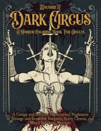 Macabre 2, Dark Circus, A Horror Coloring Book for Adults: A Creepy and Intricate Supernatural Nightmare of Strange and Beautiful Vampires, Scary Clowns, and Weird Sideshow Monsters von Independently published