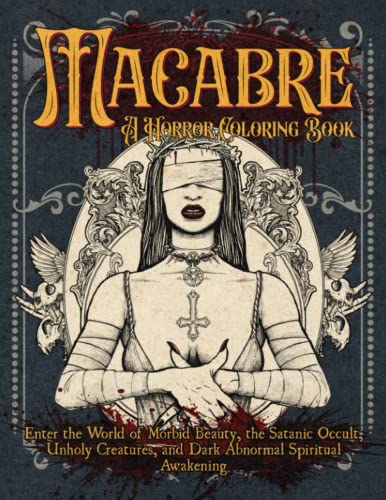 Macabre A Horror Coloring Book: Enter the World of Morbid Beauty, the Satanic Occult, Unholy Creatures and Dark Abnormal Spiritual Awakening von Independently published
