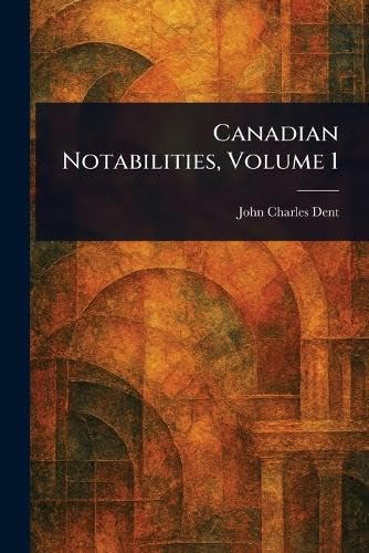 Canadian Notabilities, Volume 1 von Anson Street Press