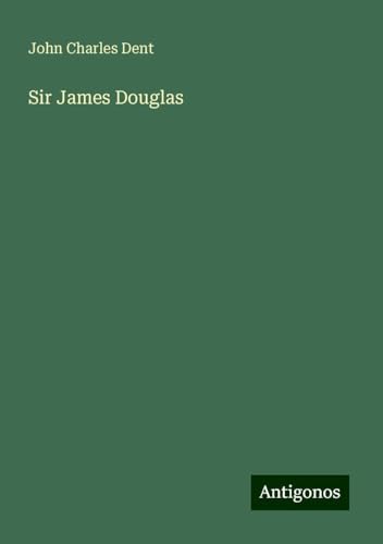 Sir James Douglas von Antigonos Verlag