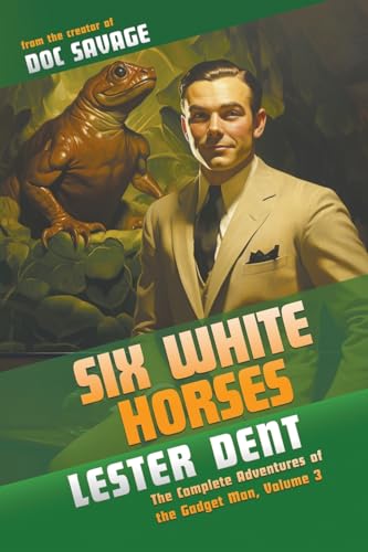 Six White Horses: The Complete Adventures of the Gadget Man, Volume 3 von Altus Press